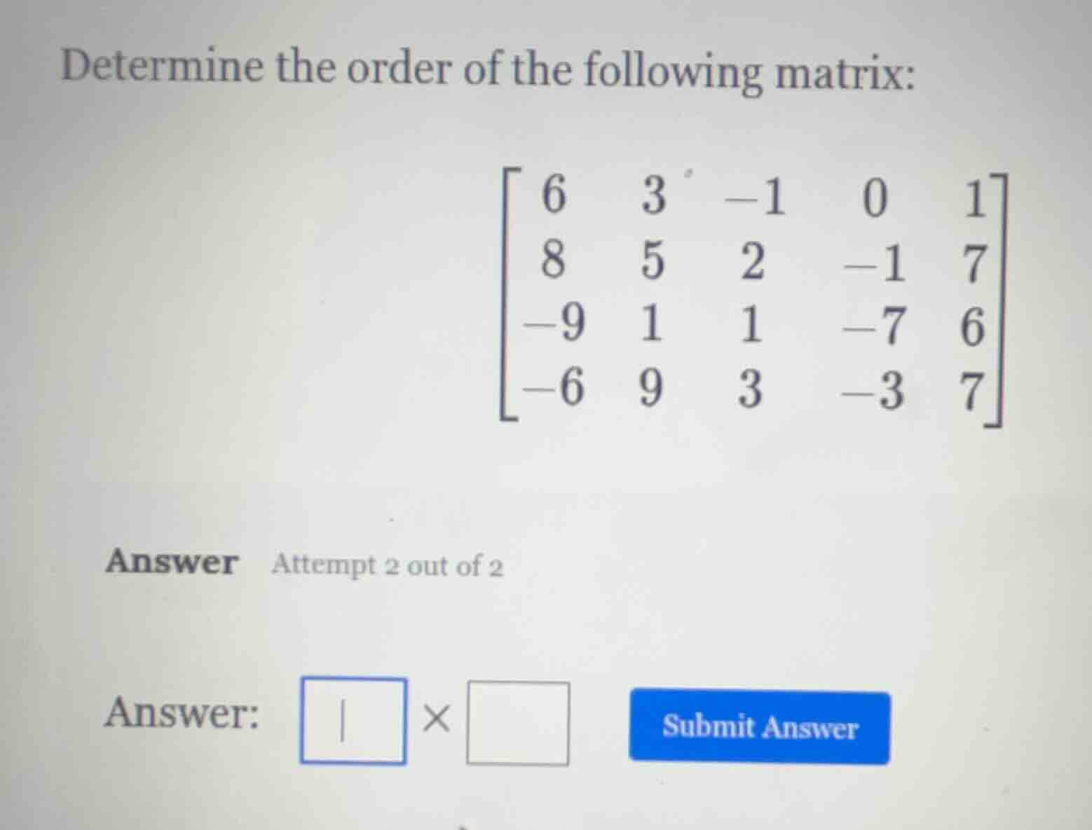 determine the order of the following matrix: \\(\\begin{bmatrix} 6 & 3 …