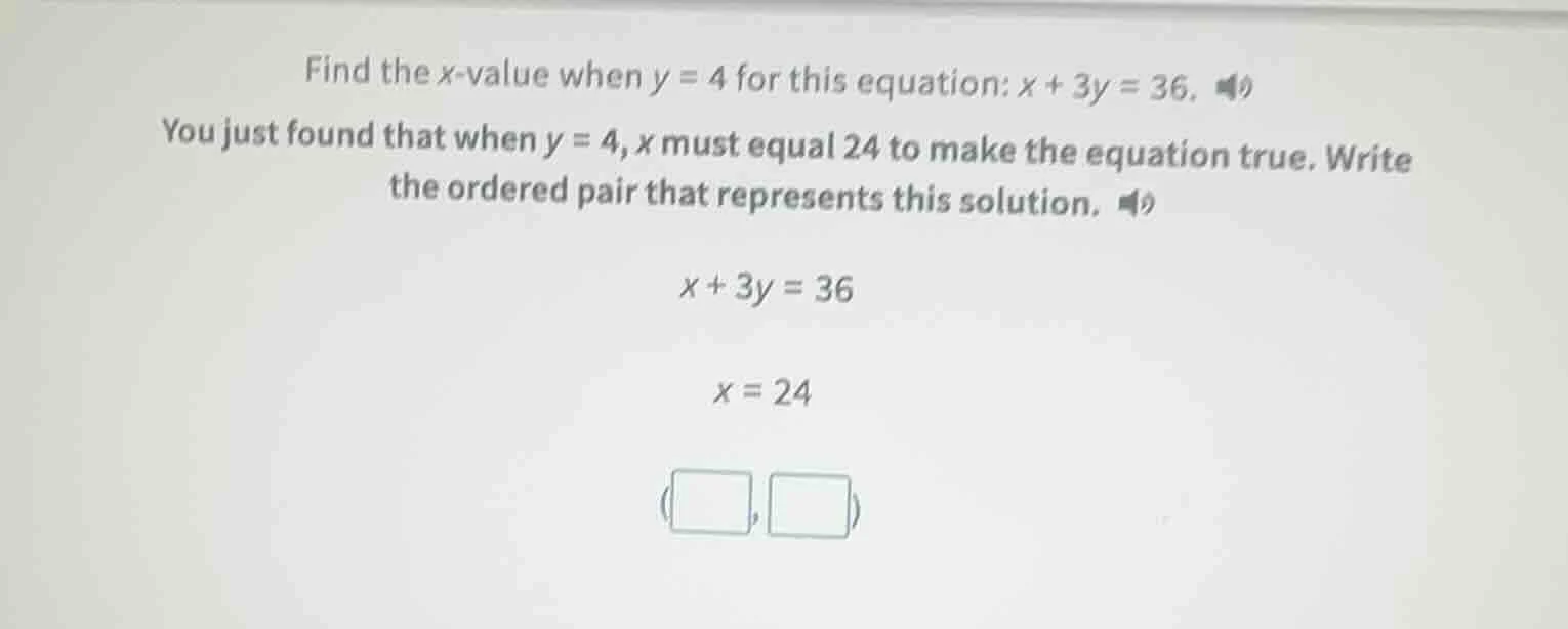 find the x - value when y = 4 for this equation: x + 3y = 36. you just …