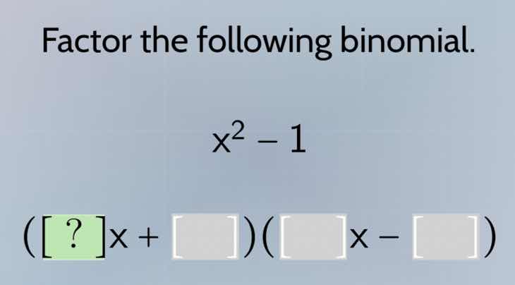 factor the following binomial.\\(x^2 - 1\\)\\((?x + \\square)(\\square …