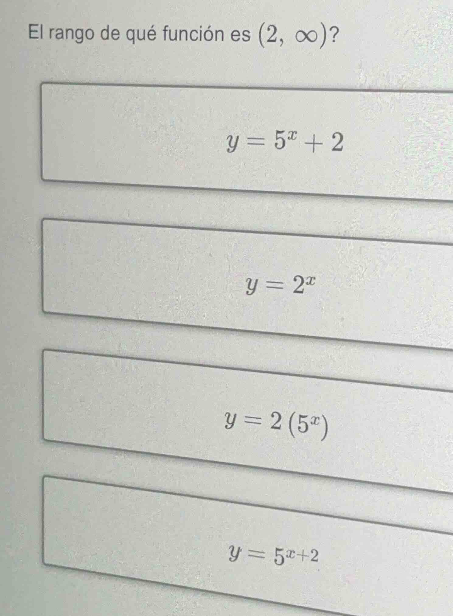 el rango de qué función es $(2, \\infty)$? $y = 5^x + 2$ $y = 2^x$ $y =…