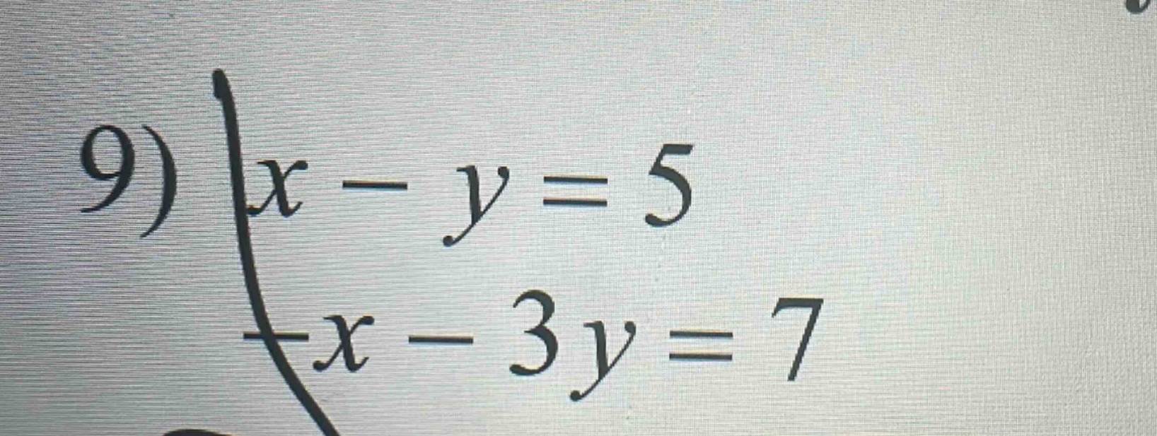 9) \\begin{cases} x - y = 5 \\\\ -x - 3y = 7 \\end{cases}