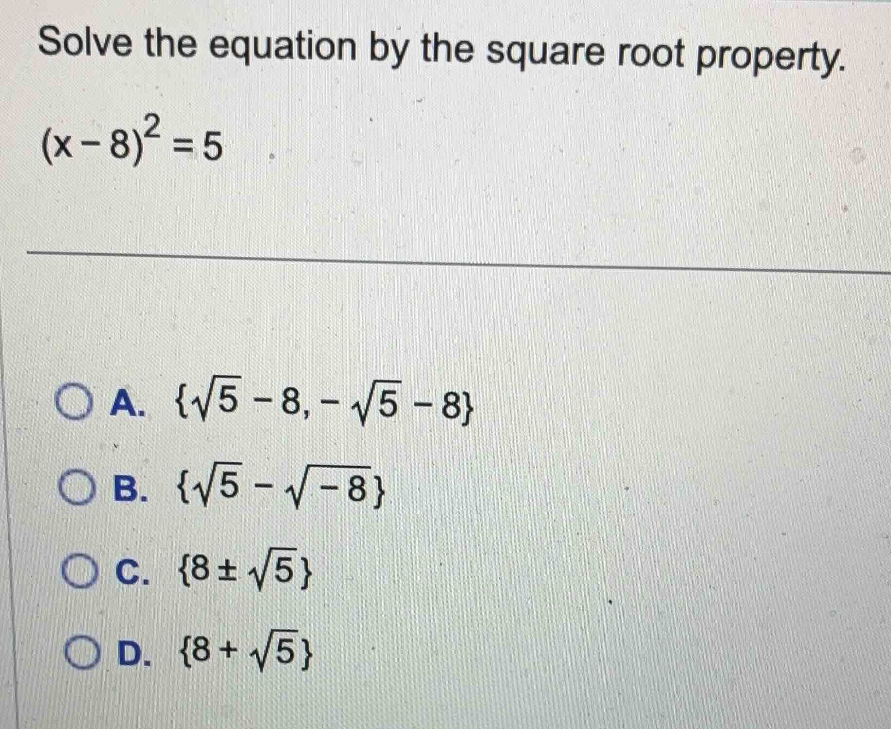 solve the equation by the square root property. $(x - 8)^2 = 5$ a. ${\\…