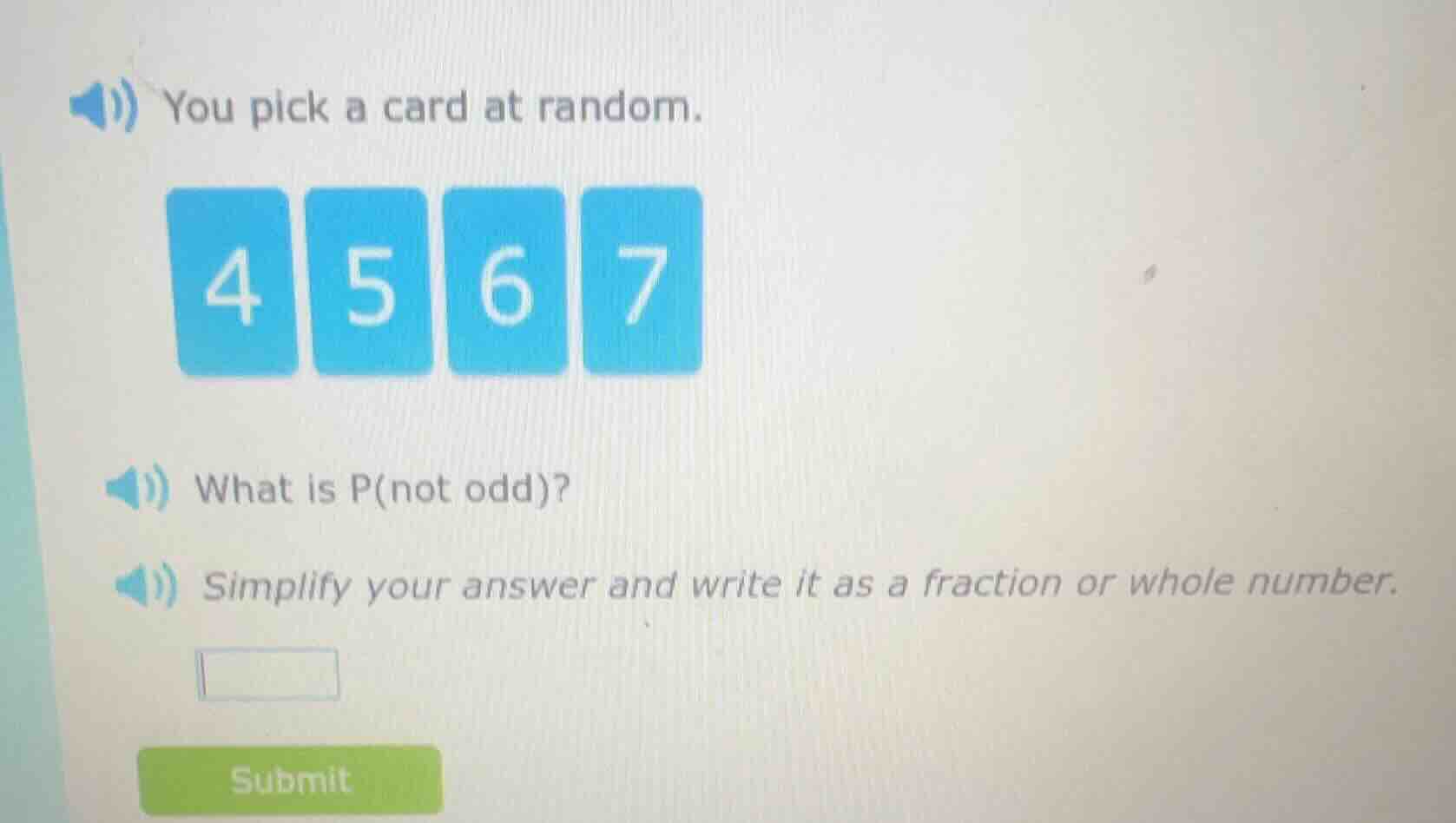 you pick a card at random. 4 5 6 7 what is p(not odd)? simplify your an…
