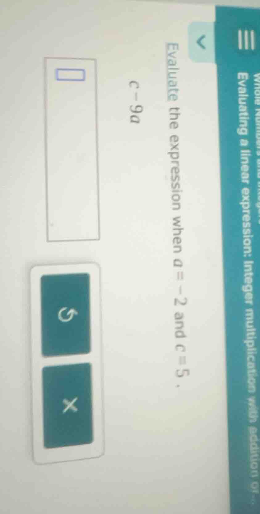 evaluate the expression when a = -2 and c = 5. c - 9a