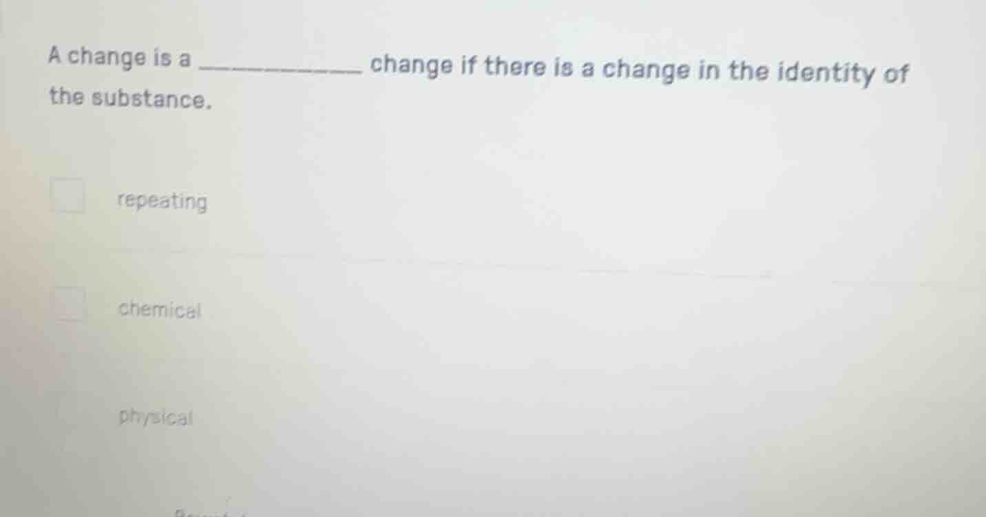 a change is a __________ change if there is a change in the identity of…