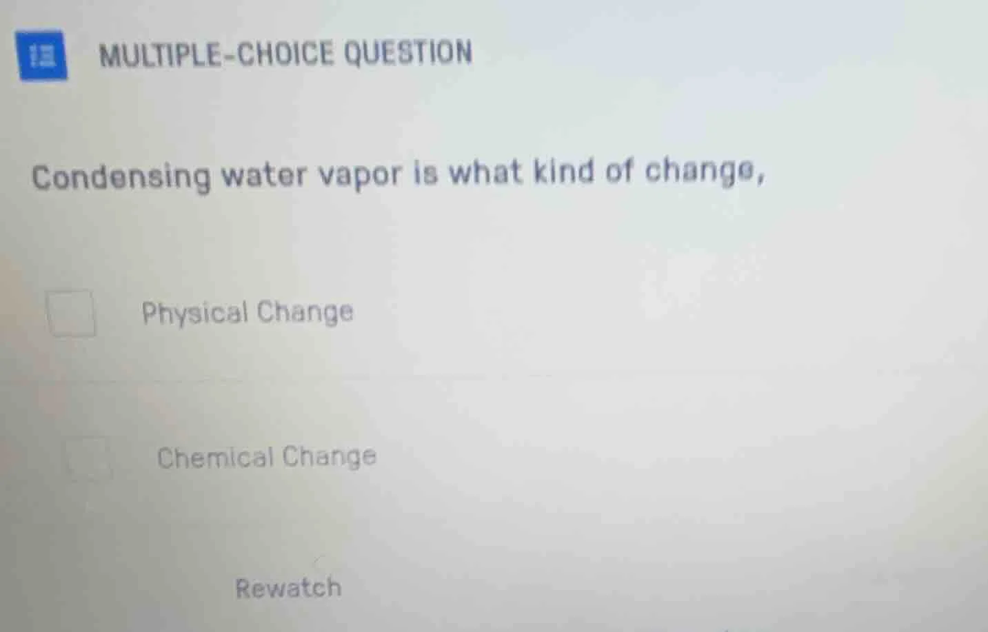multiple-choice question condensing water vapor is what kind of change,…