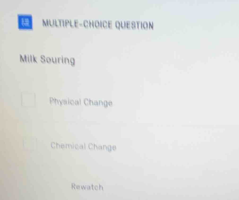 multiple-choice question milk souring physical change chemical change r…
