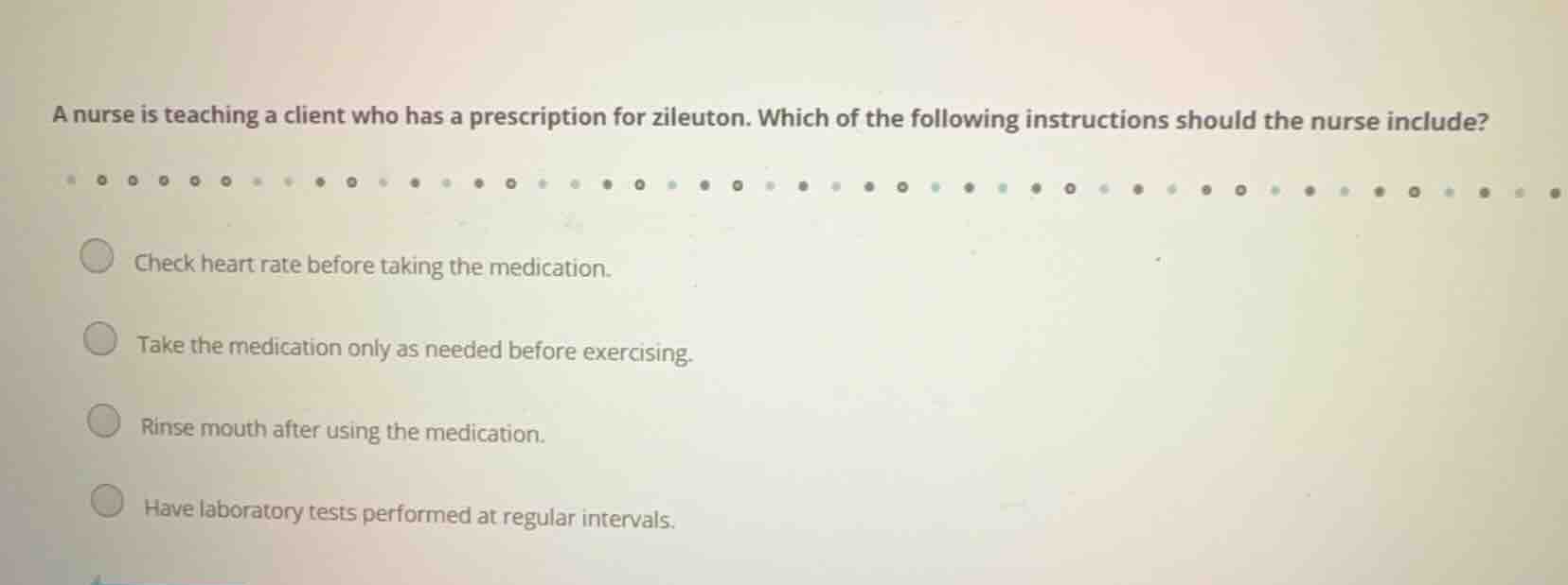 a nurse is teaching a client who has a prescription for zileuton. which…