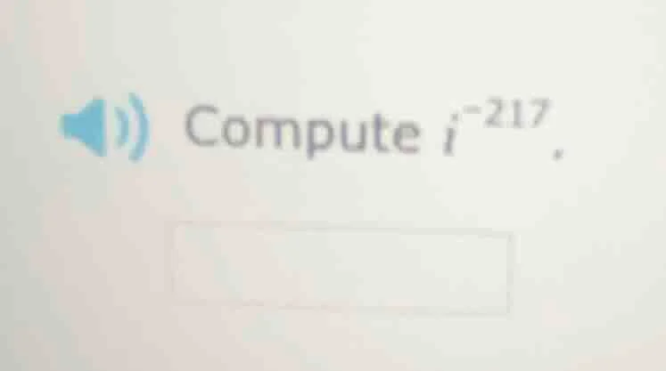 compute ( i^{-217} ).