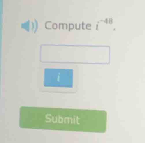 compute ( i^{-48} ).