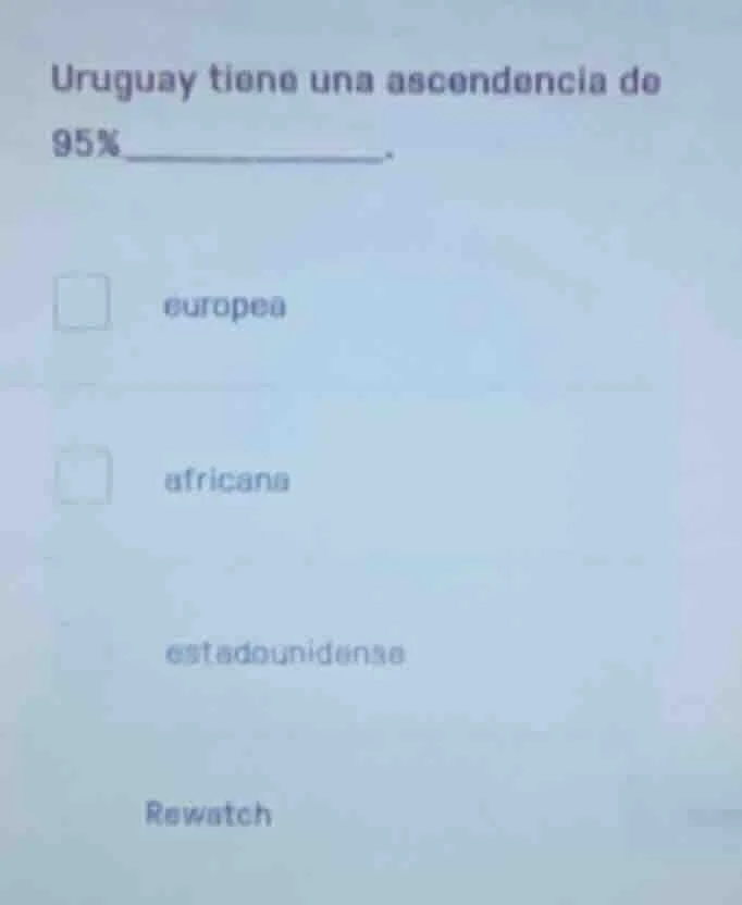 uruguay tiene una ascendencia de 95%________. europea africana estadoun…