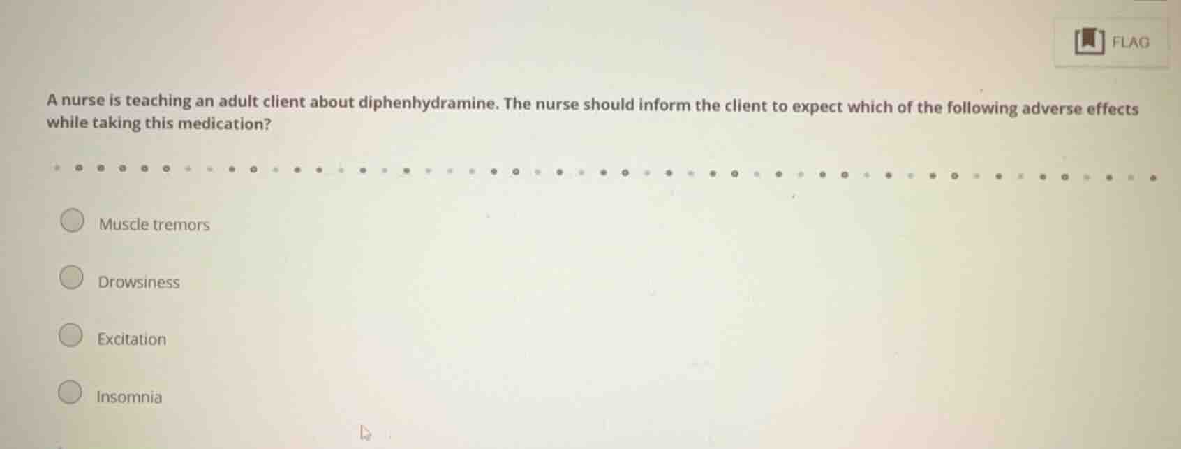a nurse is teaching an adult client about diphenhydramine. the nurse sh…