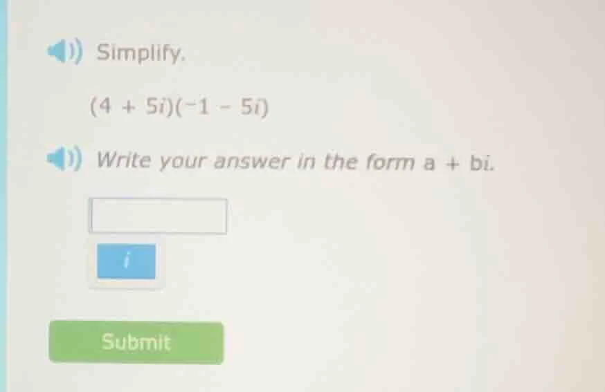 simplify. (4 + 5i)(-1 - 5i) write your answer in the form a + bi.