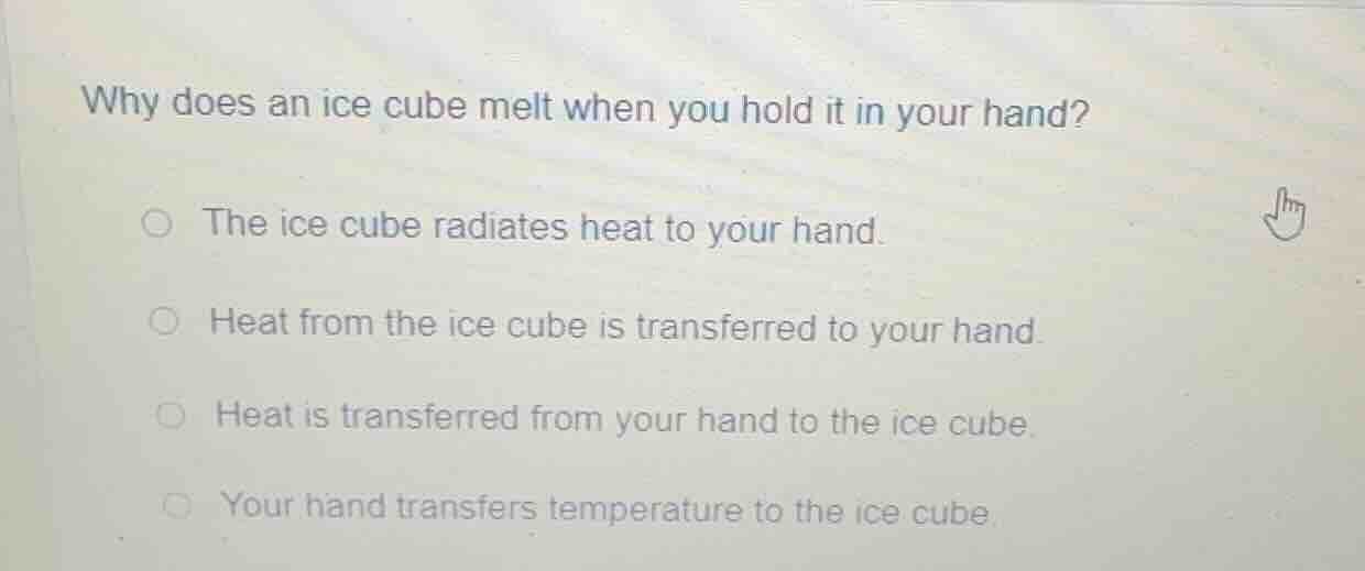 why does an ice cube melt when you hold it in your hand? the ice cube r…
