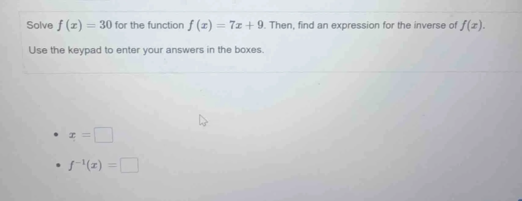 solve $f(x)=30$ for the function $f(x)=7x + 9$. then, find an expressio…