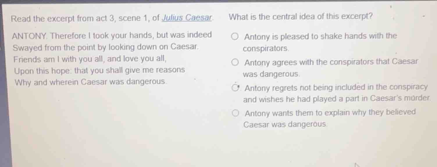read the excerpt from act 3, scene 1, of julius caesar. antony. therefo…