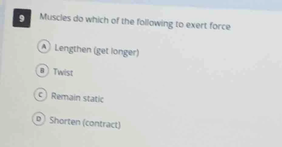 9 muscles do which of the following to exert force a lengthen (get long…