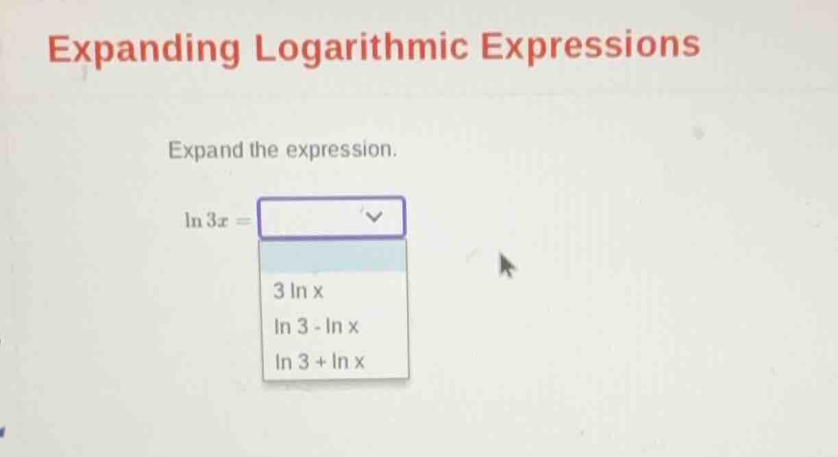 expanding logarithmic expressions expand the expression. $ln 3x = $ opt…