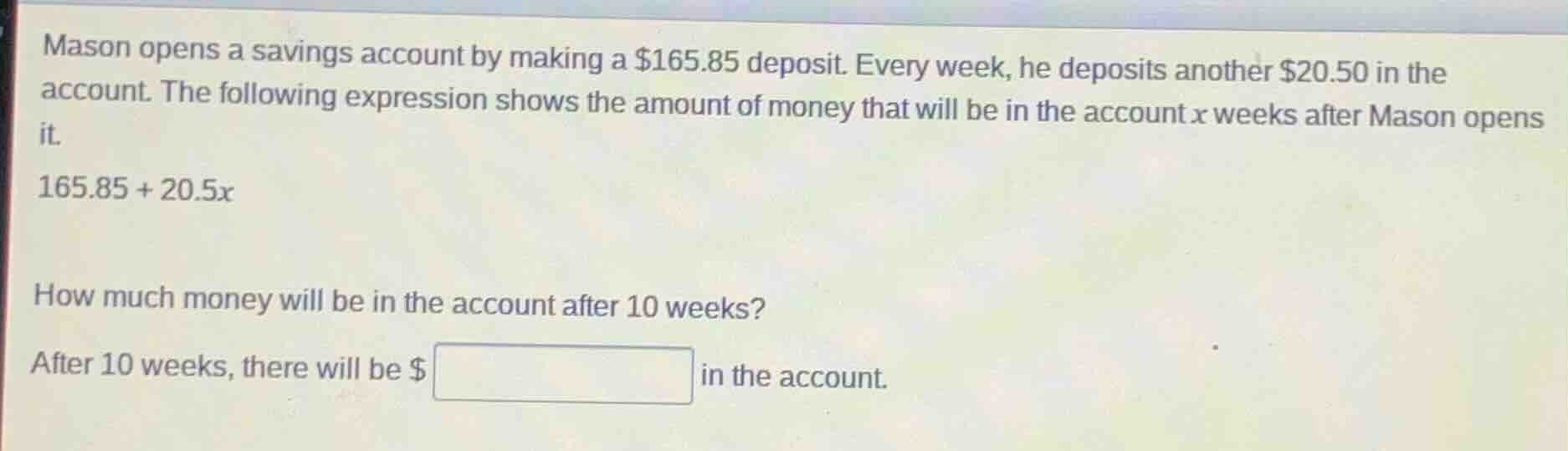 mason opens a savings account by making a $165.85 deposit. every week, …