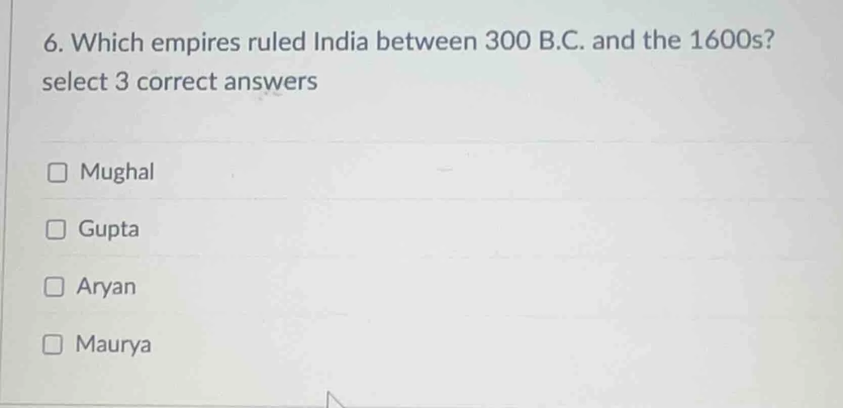 6. which empires ruled india between 300 b.c. and the 1600s? select 3 c…
