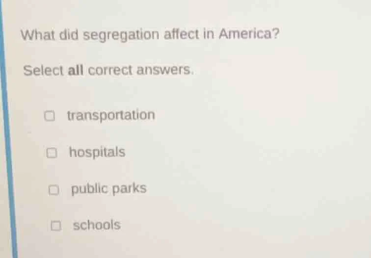 what did segregation affect in america? select all correct answers. tra…