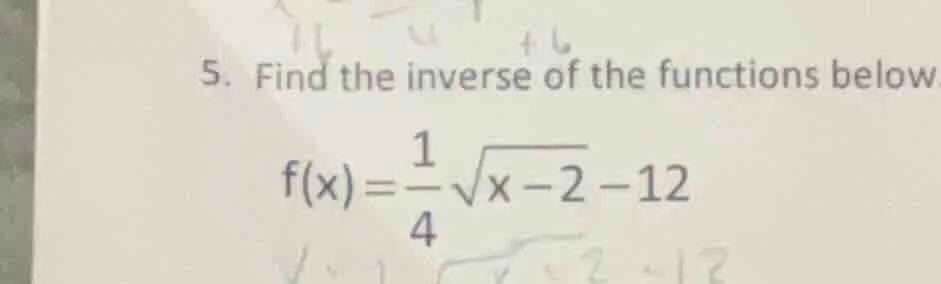 5. find the inverse of the functions below $f(x)=\\frac{1}{4}\\sqrt{x -…