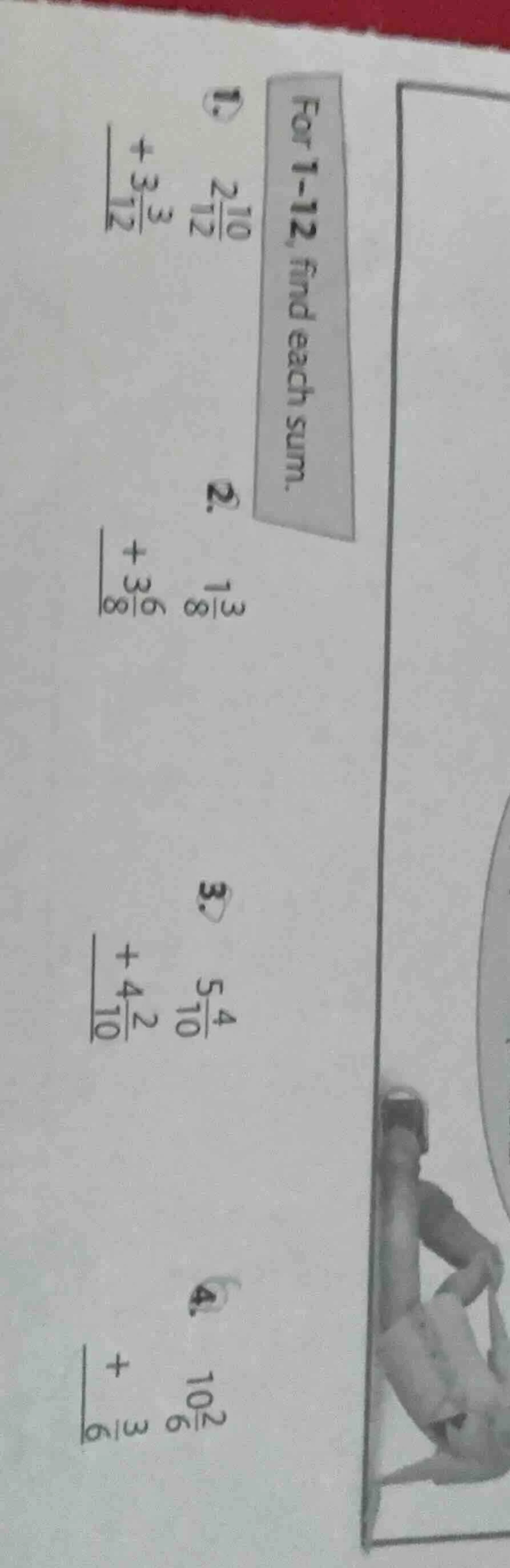 for 1-12, find each sum. 1. $\begin{array}{r}2\frac{10}{12}\\+3\frac{3}…
