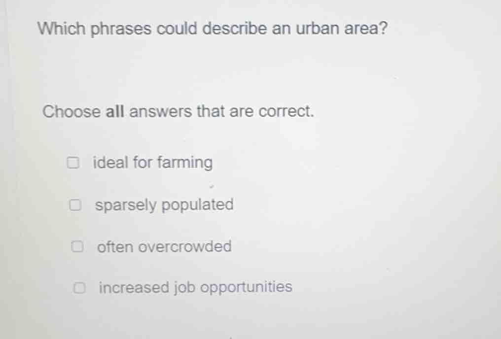 which phrases could describe an urban area? choose all answers that are…
