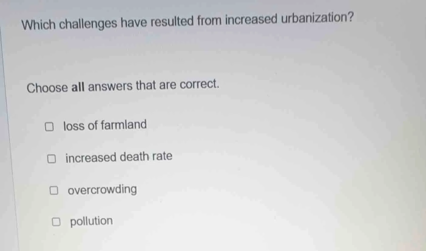 which challenges have resulted from increased urbanization? choose all …