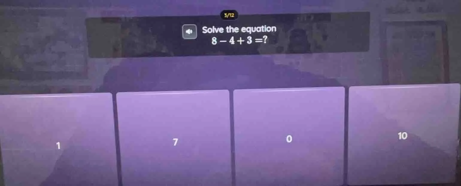 solve the equation 8 - 4 + 3 =? options: 1, 7, 0, 10