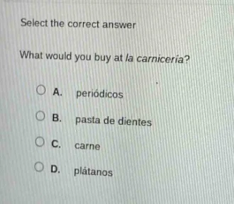 select the correct answer what would you buy at la carnicería? a. perió…