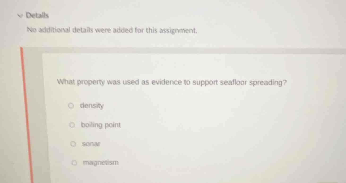 what property was used as evidence to support seafloor spreading? ○ den…