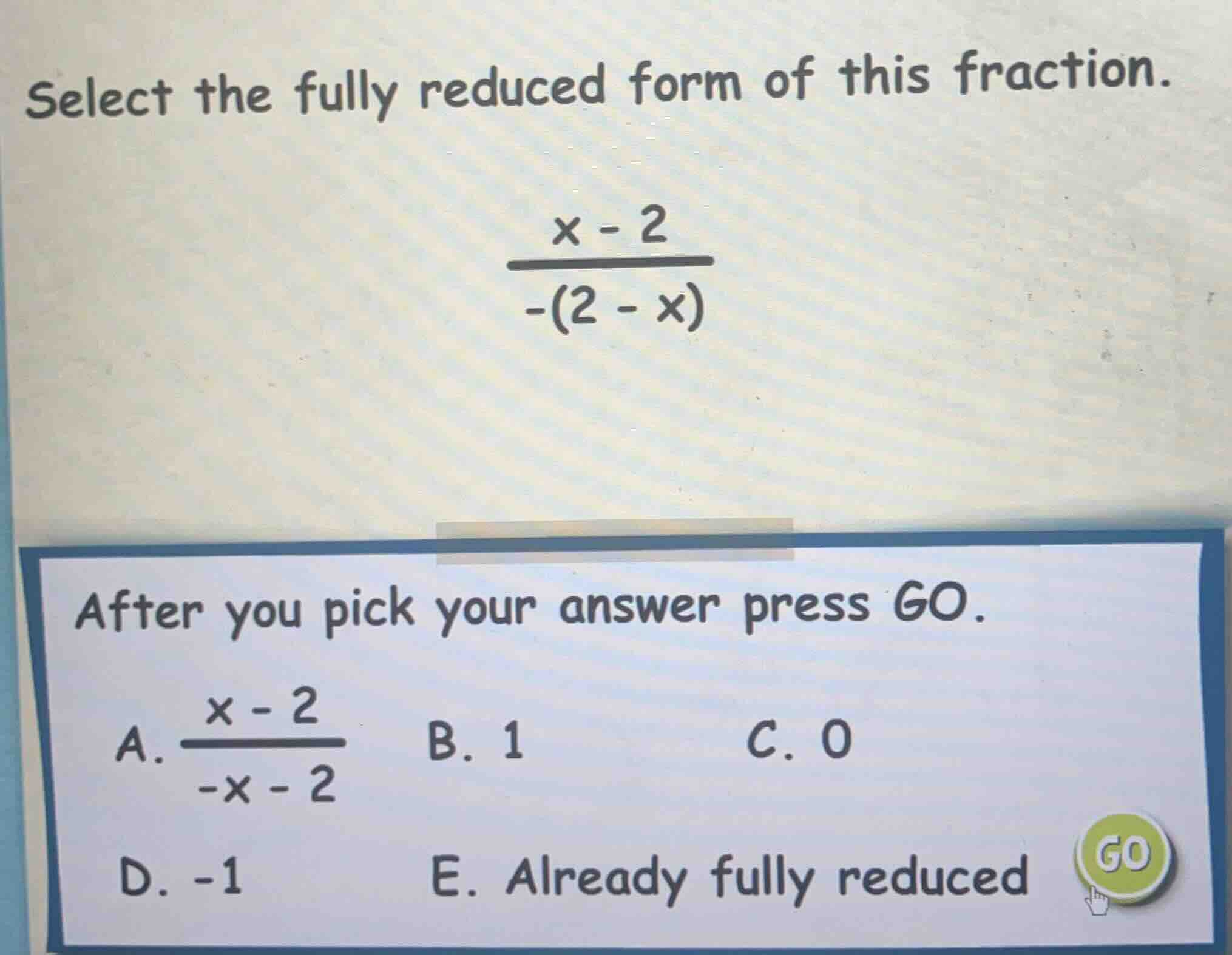 select the fully reduced form of this fraction.\\(\frac{x - 2}{-(2 - x)…