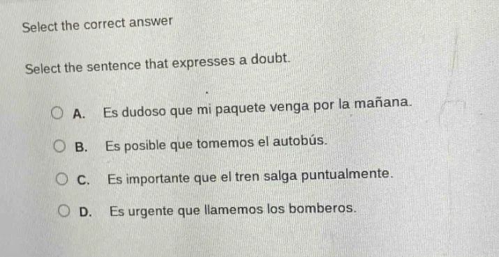select the correct answer select the sentence that expresses a doubt. a…