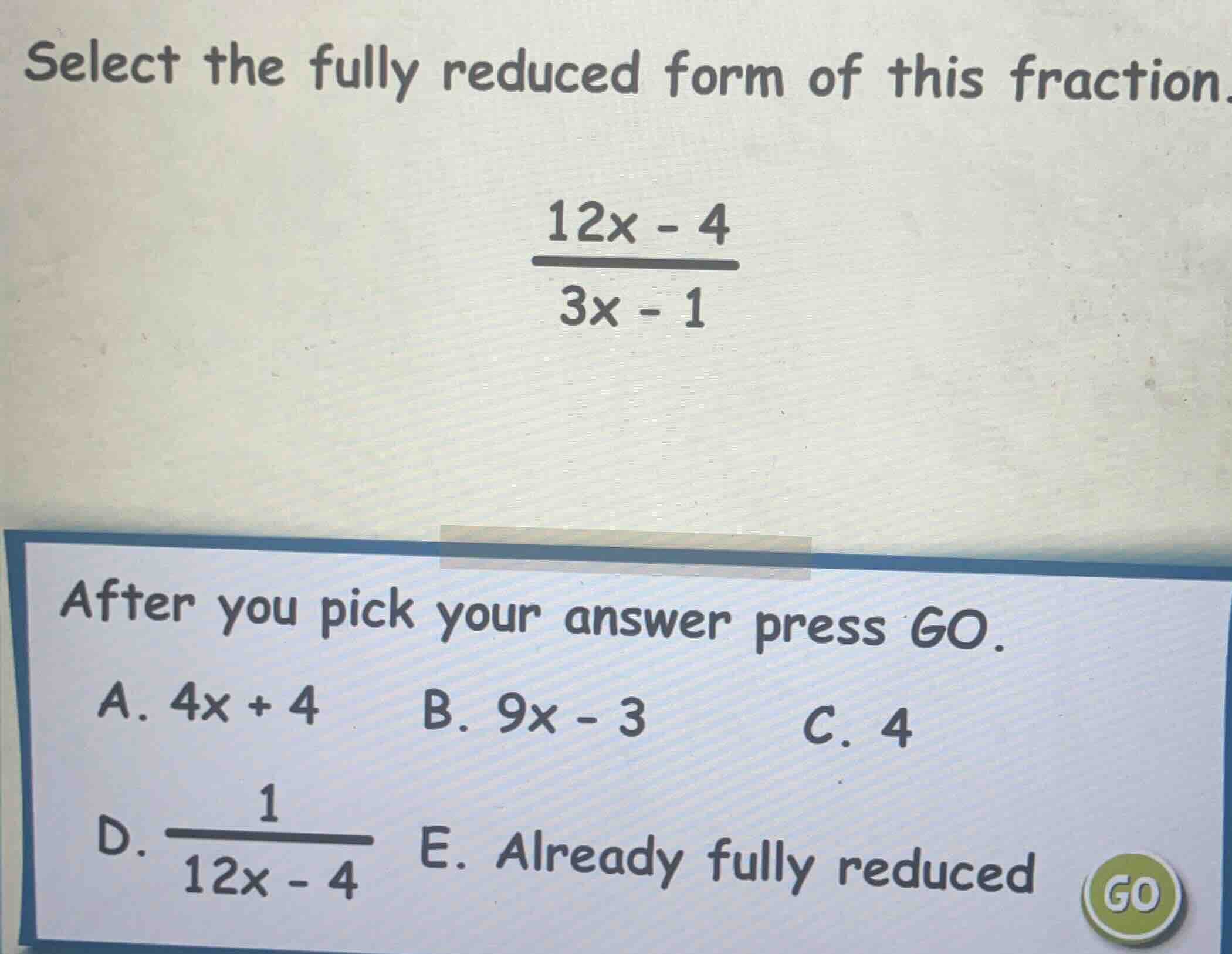 select the fully reduced form of this fraction.\\(\\frac{12x - 4}{3x - …