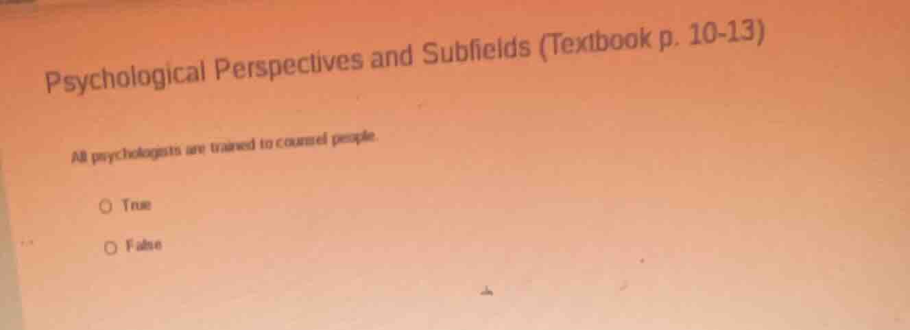 psychological perspectives and subfields (textbook p. 10-13) all psycho…