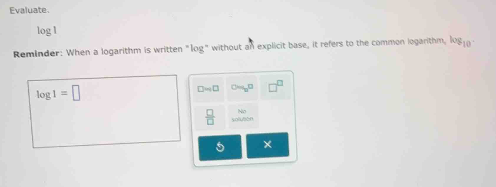 evaluate. \\(\\log 1\\) reminder: when a logarithm is written \log\ wit…