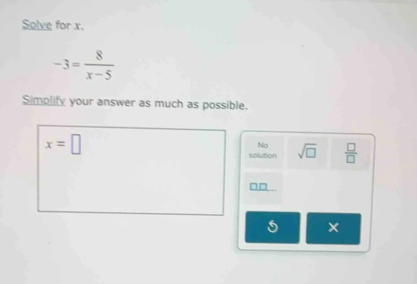 solve for x. -3 = \\frac{8}{x - 5} simplify your answer as much as poss…