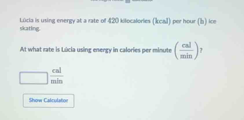 lúcia is using energy at a rate of 420 kilocalories (kcal) per hour (h)…