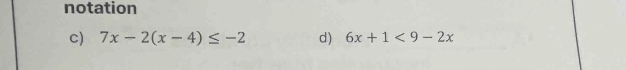 notation c) \\( 7x - 2(x - 4) \\leq -2 \\) \td) \\( 6x + 1 < 9 - 2x \\)