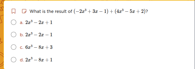 what is the result of $(-2x^3 + 3x - 1) + (4x^3 - 5x + 2)$? a. $2x^3 - …