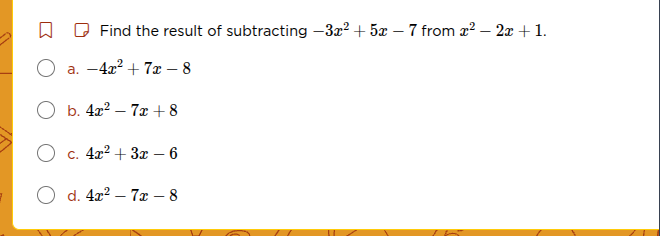 find the result of subtracting $-3x^2 + 5x - 7$ from $x^2 - 2x + 1$. a.…