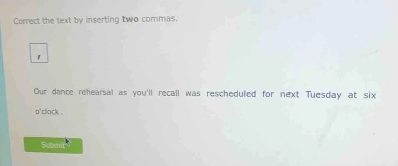correct the text by inserting two commas. our dance rehearsal as youll …