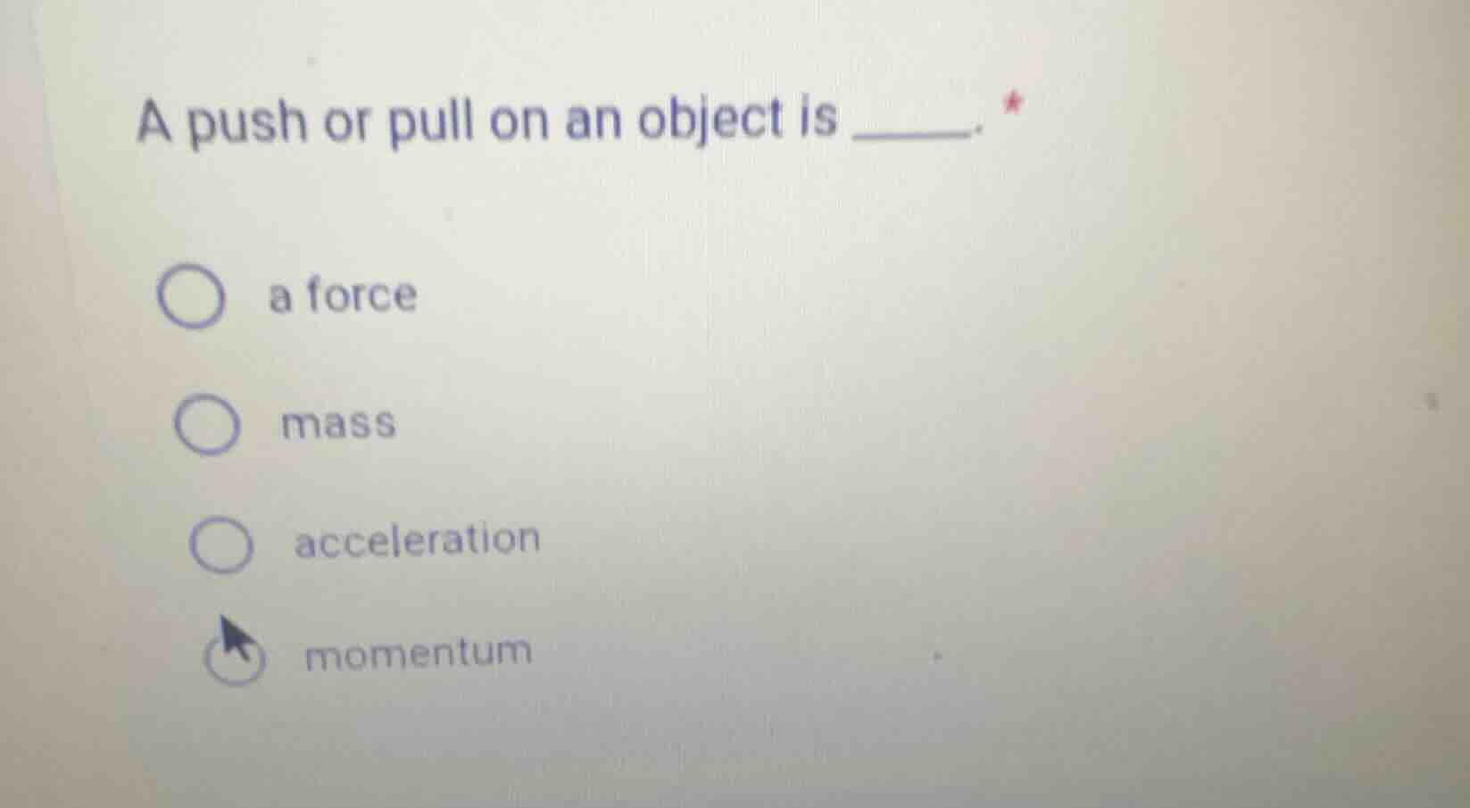 a push or pull on an object is ______. a force mass acceleration moment…