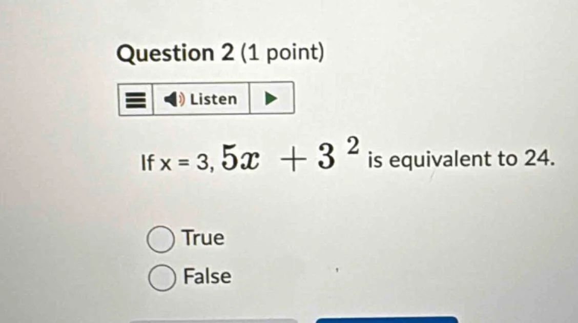 question 2 (1 point) listen if x = 3, $5x + 3^2$ is equivalent to 24. t…
