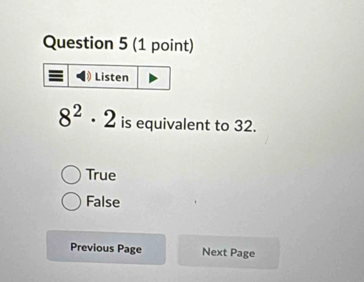question 5 (1 point) (8^2 cdot 2) is equivalent to 32. true false