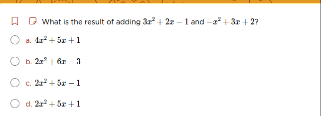 what is the result of adding $3x^2 + 2x - 1$ and $-x^2 + 3x + 2$? a. $4…