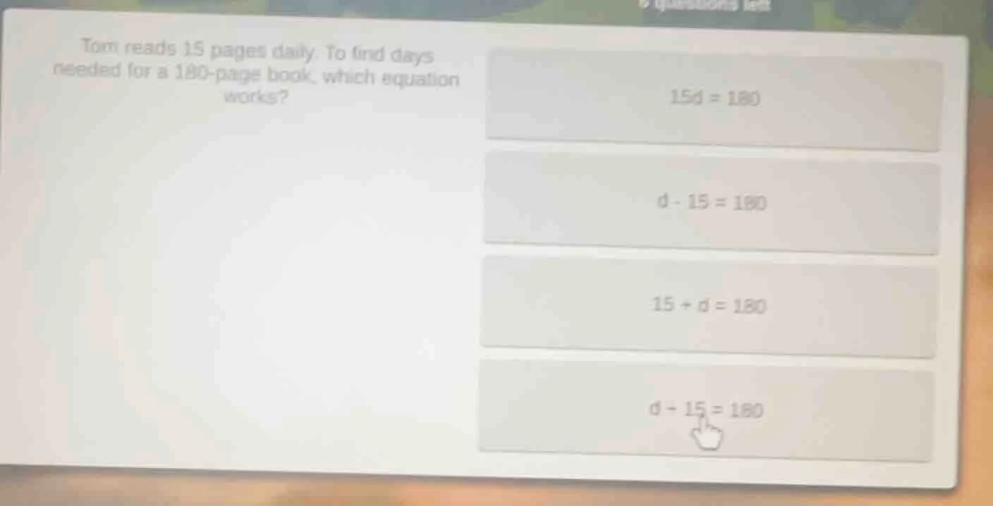tom reads 15 pages daily. to find days needed for a 180 - page book, wh…