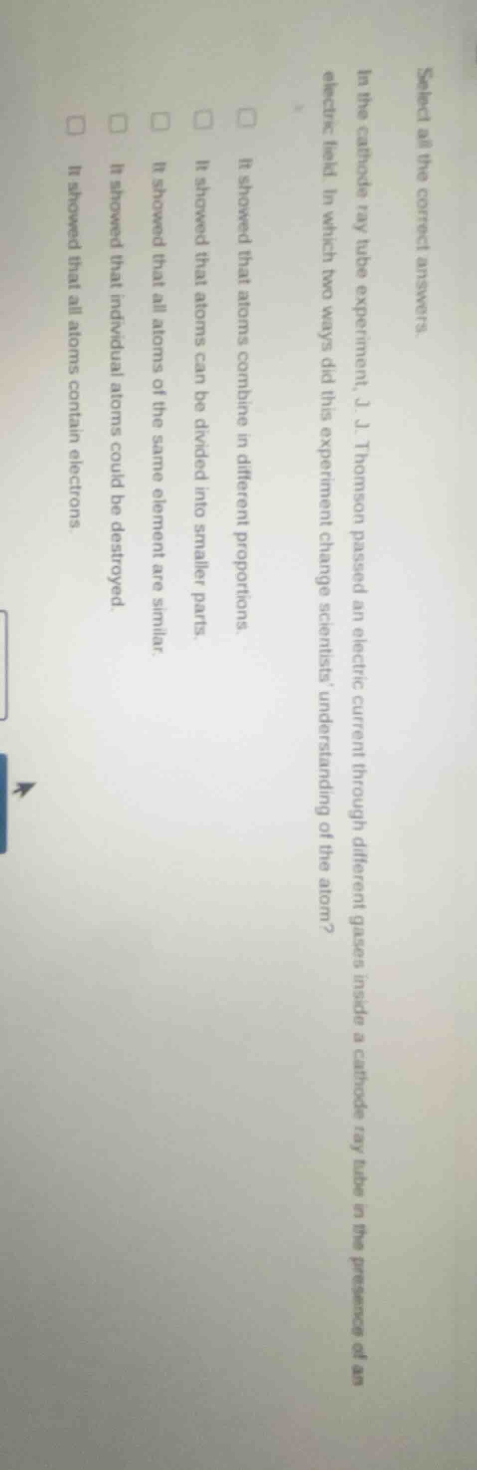 select all the correct answers. in the cathode ray tube experiment, j. …