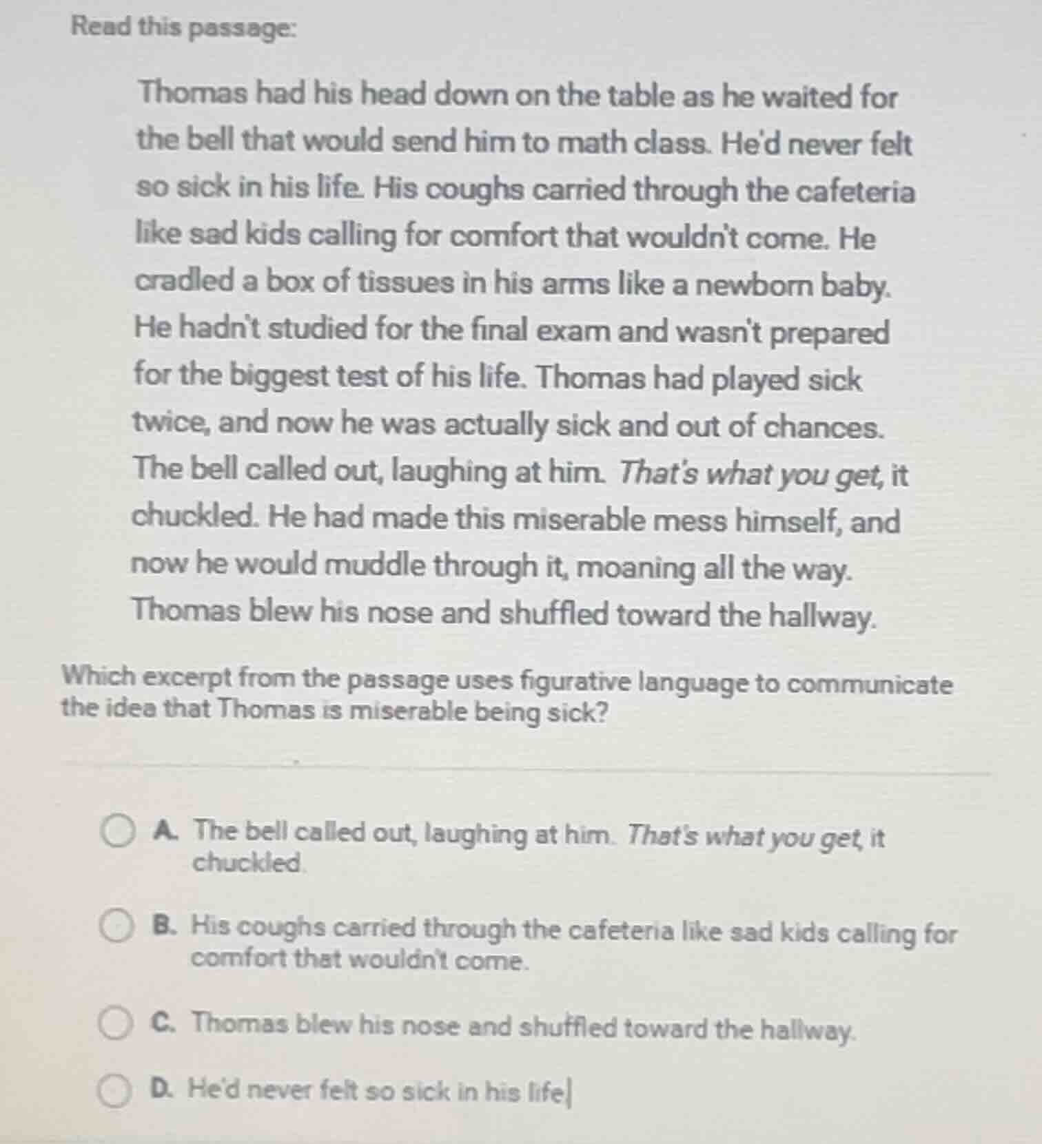 read this passage: thomas had his head down on the table as he waited f…